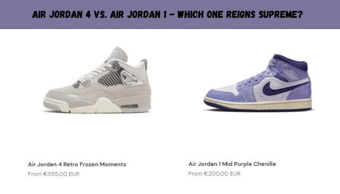 Air Jordan 4 VS. Air Jordan 1 Which One Reigns Supreme