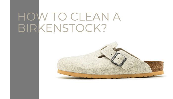 How To Clean A Birkenstock?