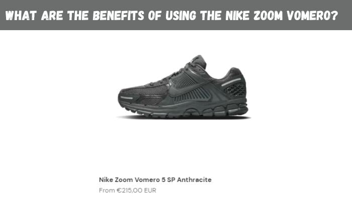 What Are The Benefits Of Using The Nike Zoom Vomero? - Sneaker Request