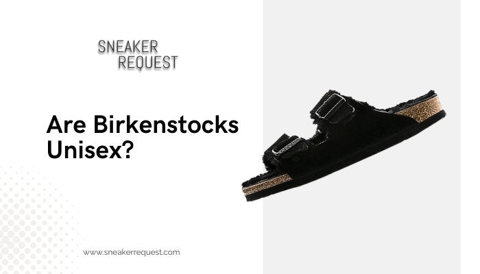 Are Birkenstocks Unisex? - Sneaker Request