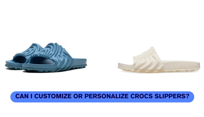 Can I Customize Or Personalize Crocs Slippers? - Sneaker Request