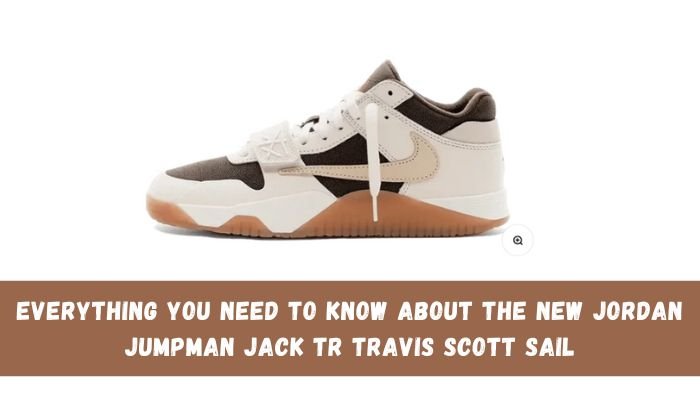 Everything You Need To Know About The New Jordan Jumpman Jack TR Travis Scott Sail - Sneaker Request