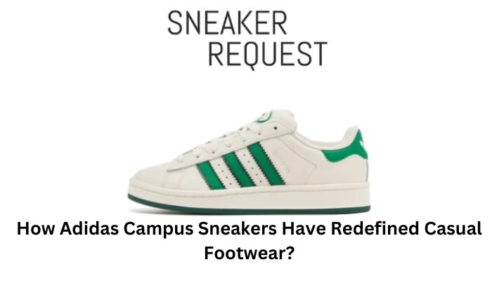 How Adidas Campus Sneakers Have Redefined Casual Footwear? - Sneaker Request