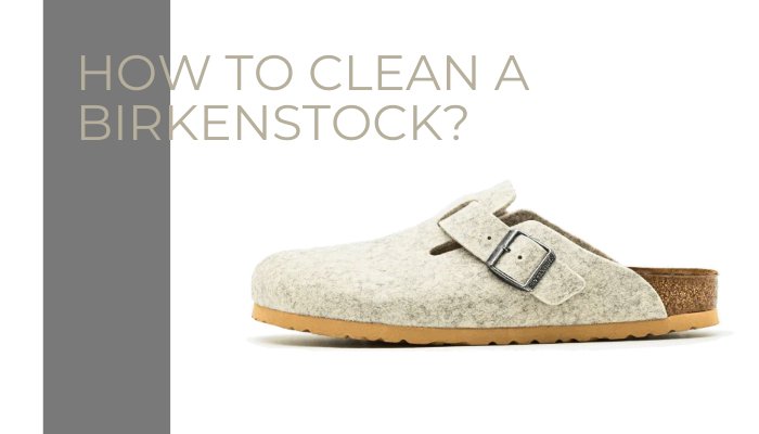 How To Clean A Birkenstock? - Sneaker Request