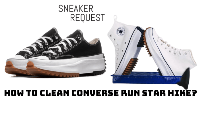 How To Clean Converse Run Star Hike? - Sneaker Request