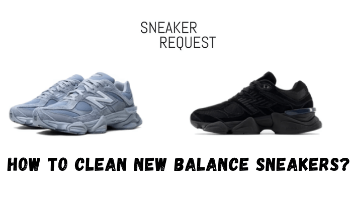 How To Clean New Balance Sneakers? - Sneaker Request