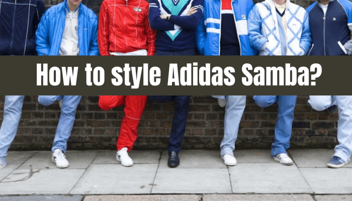 How to style Adidas Samba? - Sneaker Request