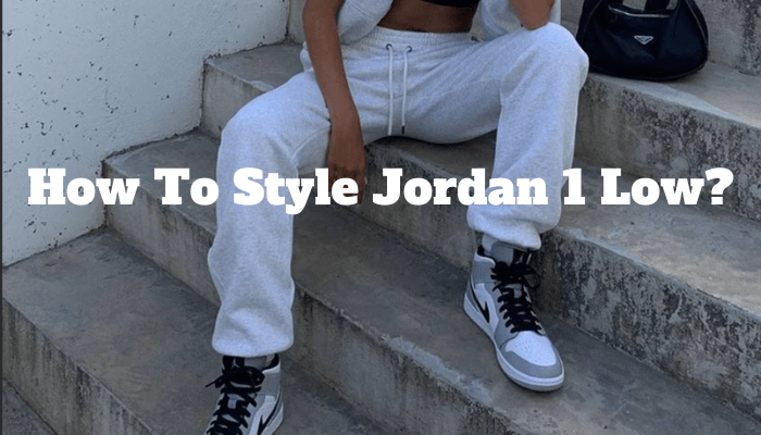 How To Style Jordan 1 Low? - Sneaker Request